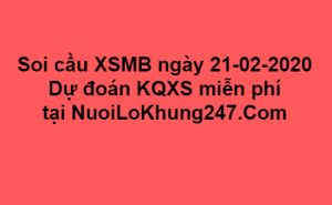  Soi cầu XSMB ngày 21–02–2020