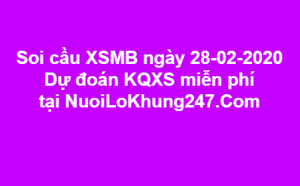  Soi cầu XSMB ngày 28–02–2020