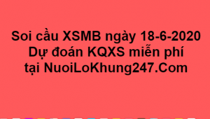 Soi cầu XSMB ngày 18–06–2020