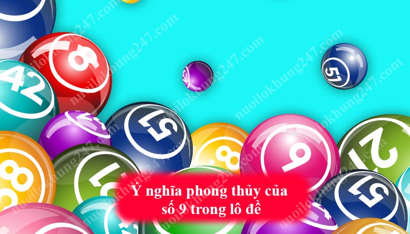 Ý nghĩa tâm linh và phong thủy của số 9 trong lô đề